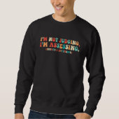 I'm Not Judging, I'm Assessing. A Funny Social Wor Sweatshirt (Vorderseite)
