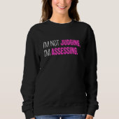 I'm Not Judging I'm Assessing Funny Sarcasm_2 Sweatshirt (Vorderseite)