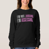 I'm Not Judging I'm Assessing Funny Saying_1 Sweatshirt (Vorderseite)