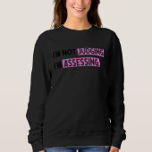 I'm Not Judging I'm Assessing Funny Saying_5 Sweatshirt (Vorderseite)