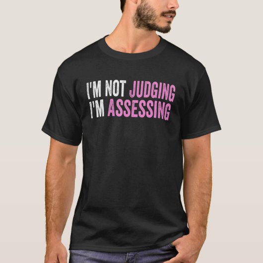 I'm Not Judging I'm Assessing Funny Saying Quote T-Shirt (Vorderseite)