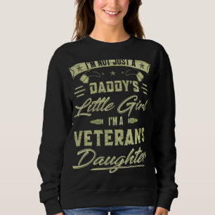 I'm Not Just a Daddy's Little Girl I'm Veteran's Sweatshirt