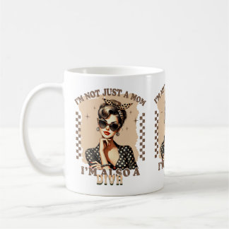 I'm not Just a Mom I'm a Diva Mother's Day Kaffeetasse