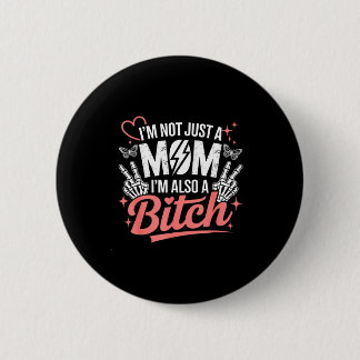 I'm not just a mom i'm also a funny mother's day  button