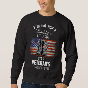 I'm Not Just Daddy's Little Girl I'm A Veteran's D Sweatshirt