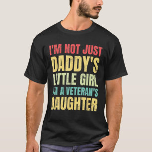 I'm Not Just Daddy's Little Girl I'm A Veteran's D T-Shirt