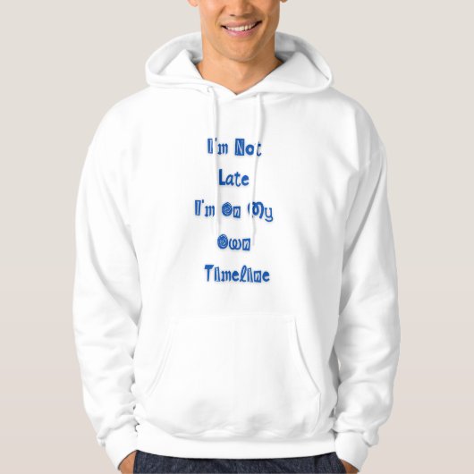 "I'm not late" funny quote on hoodie (Vorderseite)