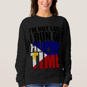 I'm not late i run on filipino time sweatshirt