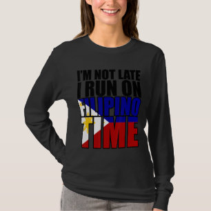 I'm not late i run on filipino time T-Shirt