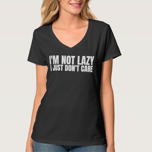 I'm Not Lazy I Just Don't Care   Sarcastic Humor   T-Shirt (Vorderseite)