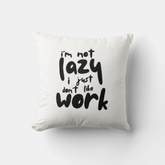 I'm Not Lazy I Just Don't Like A Work Kissen