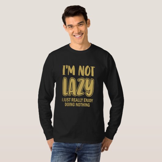 I'm Not Lazy I Just Really Enjoy Doing Nothing Laz T-Shirt (Vorne ganz)