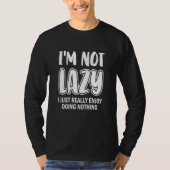 I'm Not Lazy I Just Really Enjoy Doing Nothing Laz T-Shirt (Vorderseite)