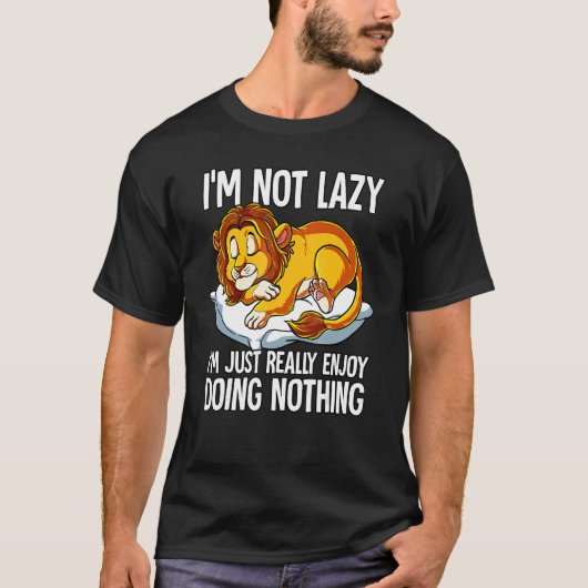 Im Not Lazy I Just Really Enjoy Doing Nothing Lion T-Shirt (Vorderseite)