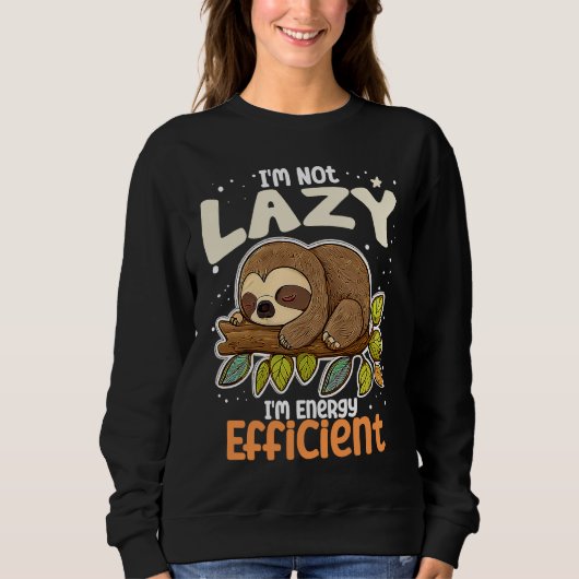 I'm Not Lazy I'm Energy Efficient Sloth Lazy Girl Sweatshirt (Vorderseite)