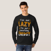 I'm not lazy I'm Just conserving Energy Quote T-Shirt (Vorne ganz)
