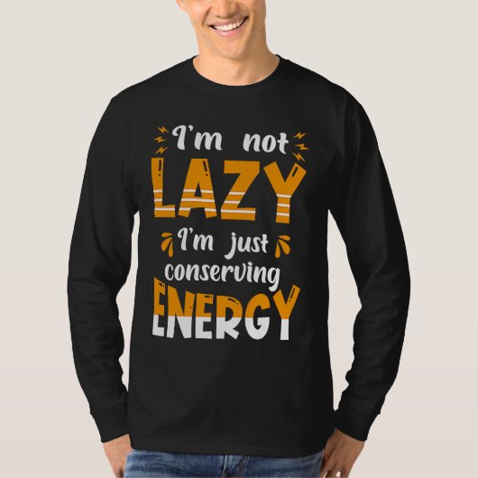 I'm not lazy I'm Just conserving Energy Quote T-Shirt (Vorderseite)