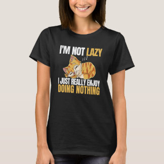 I'm Not Lazy I'm Just Really Enjoy Doing Nothing C T-Shirt