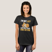 I'm Not Lazy I'm Just Really Enjoy Doing Nothing C T-Shirt (Vorne ganz)