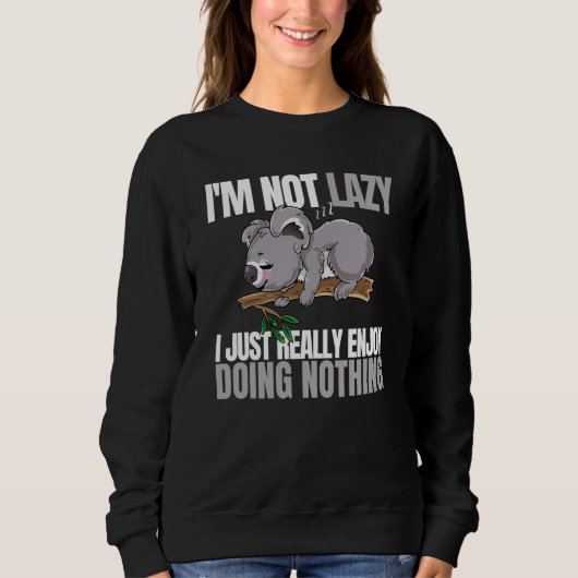 I'm Not Lazy I'm Just Really Enjoy Doing Nothing K Sweatshirt (Vorderseite)