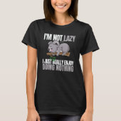 I'm Not Lazy I'm Just Really Enjoy Doing Nothing K T-Shirt (Vorderseite)