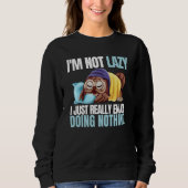 I'm Not Lazy Im Just Really Enjoy Doing Nothing Sl Sweatshirt (Vorderseite)
