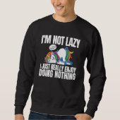 I'm Not Lazy I'm Just Really Enjoy Doing Nothing U Sweatshirt (Vorderseite)