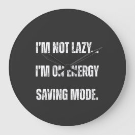 I'm Not Lazy, I'm On Energy Saving Mode Große Wanduhr