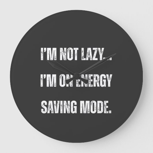 I'm Not Lazy, I'm On Energy Saving Mode Große Wanduhr (Vorderseite)