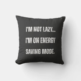 I'm Not Lazy, I'm On Energy Saving Mode Kissen