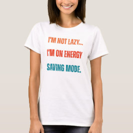 I'm Not Lazy, I'm On Energy Saving Mode T-Shirt