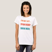I'm Not Lazy, I'm On Energy Saving Mode T-Shirt (Vorne ganz)