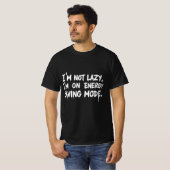 I'm Not Lazy, I'm on Energy-Saving Mode T-Shirt (Vorne ganz)