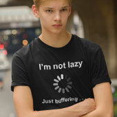 I'm Not Lazy - Just Buffering - T-Shirt