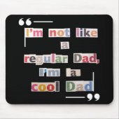 "I'm not like a regular Dad, I'm a cool Dad"Funny Mousepad (Vorne)