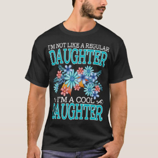 I'm Not Like A Regular daughter I'm A Cool daughte T-Shirt