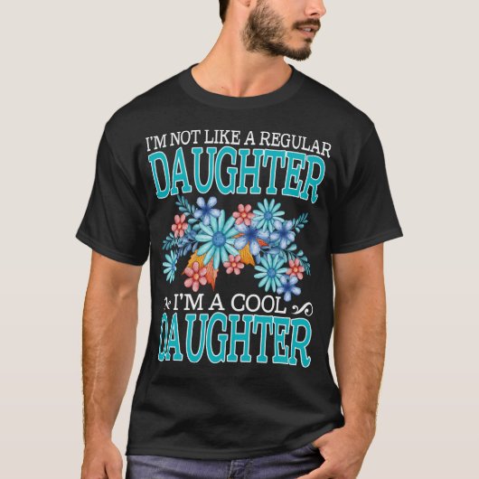 I'm Not Like A Regular daughter I'm A Cool daughte T-Shirt (Vorderseite)