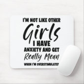 I'm Not Like Other Girls I Have Anxiety And Get Re Mousepad (Mit Mouse)