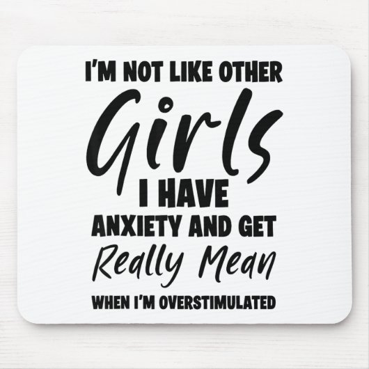 I'm Not Like Other Girls I Have Anxiety And Get Re Mousepad (Vorne)