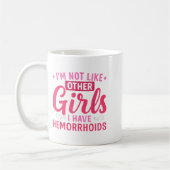I'm Not Like Other Girls I Have Hemorrhoids Embarr Kaffeetasse (Links)