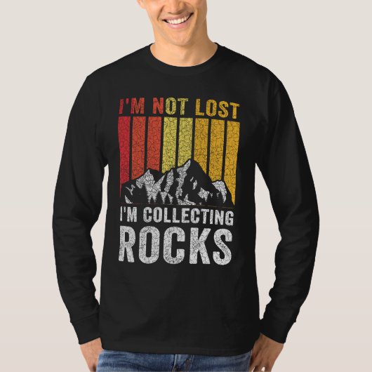 I'm Not Lost I'm Collecting Rocks Geologist Rock T-Shirt (Vorderseite)