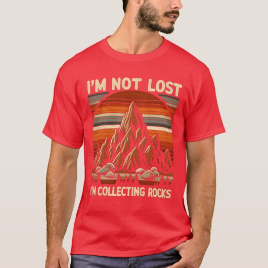Im Not Lost Im Collecting Rocks gift T-Shirt (Vorderseite)