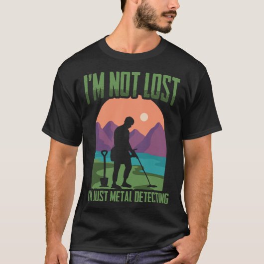 I'm Not Lost Treasure Hunting Detectorist Metal De T-Shirt (Vorderseite)