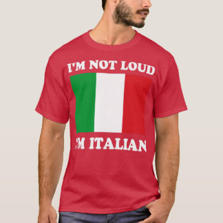 Im Not Loud Im Italian Italia Italia Italien Itali T-Shirt