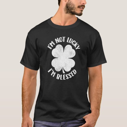 I'm Not Lucky I'm Blessed Lucky Shamrock St Patric T-Shirt (Vorderseite)