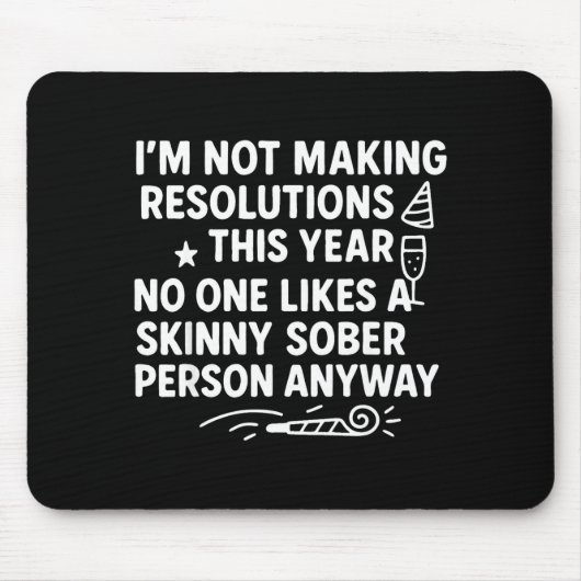 I'm Not Making Resolutions This Year Like Funny Qu Mousepad (Vorne)
