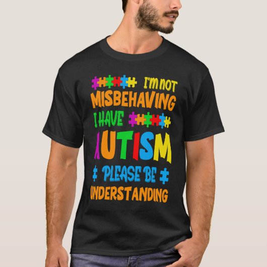 I'm Not Misbehaving I Have Autism Please Be Unders T-Shirt (Vorderseite)