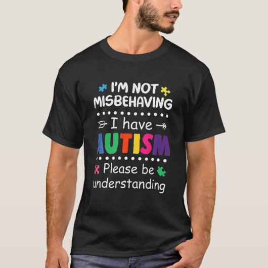 I'm Not Misbehaving, I Have Autism Please Understa T-Shirt (Vorderseite)