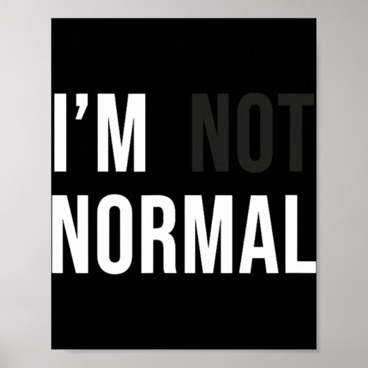 I'm Not Normal Uni-adults Black Modern Funny Casua Poster (Vorne)