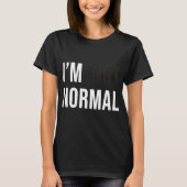 I'm Not Normal Uni-adults Black Modern Funny Casua T-Shirt (Vorderseite)
